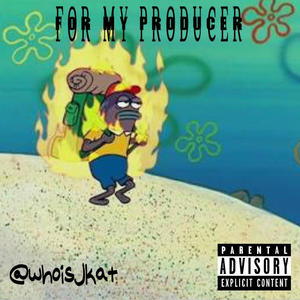For my producers (Explicit)