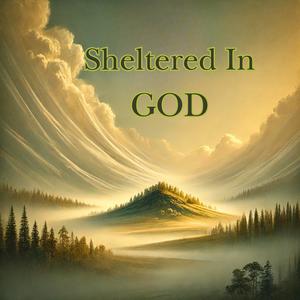 Sheltered In God