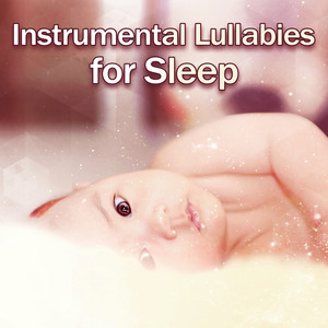 Instrumental Lullabies for Sleep – Music to Bed, Calm Melodies to Pillow, Sweet Lullabies for Baby