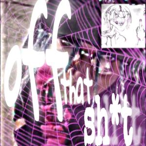 off that **** (Explicit)