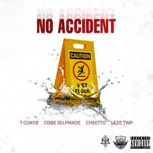 No Accident (feat. Cobe Selfmade, Cheetto & T Coatie) [Explicit]