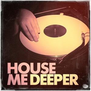 House Me Deeper - A Fine Selection of Deep House