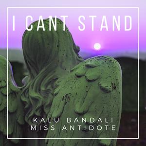 I Can't Stand (feat. Kalu Bandali)