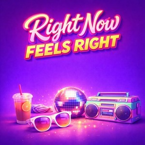 Right Now Feels Right