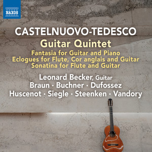 Castelnuovo-tedesco, M.: Guitar Quintet / Fantasia / Ecloghe (Eclogues) / Sonatina for Flute and Guitar (L. Becker, M. Braun, E. Buchner, Dufossez)