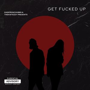 Get ****ed Up (TSGFU) (feat. TheKidTezzy) (Explicit)