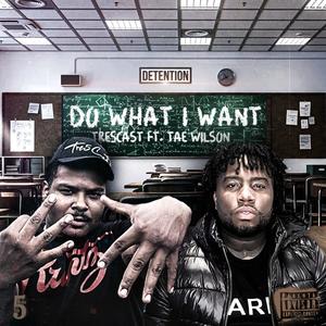 Do What I Want (feat. Taé Wilson) [Explicit]