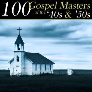 100 Gospel Masters Of The 40s & 50s