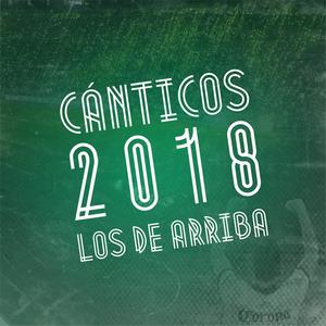 Cánticos 2018 Los De Arriba