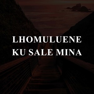 Lhomuluene Ku Sale Mina