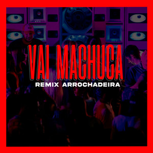 Vai Machuca (Remix Arrochadeira)