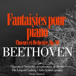 Fantaisies pour piano, Choeurs et Orchestre - Op. 80