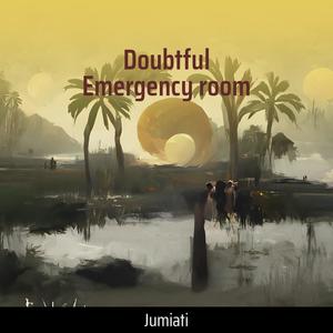 Doubtful Emergency Room