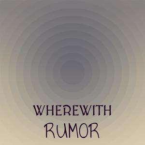 Wherewith Rumor