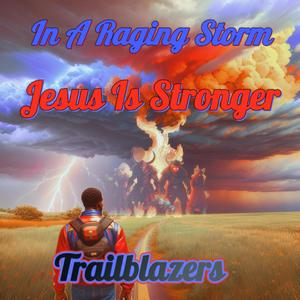 In A Raging Storm Jesus Is Stronger (feat. AMA)