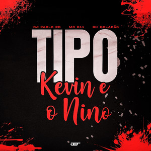 TIPO KEVIN E O NINO (Explicit)