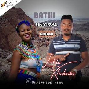 Bathi Unyiswa Umjolo (feat. Umagumede Wenu) [Lihle Xhakaza - 2024]