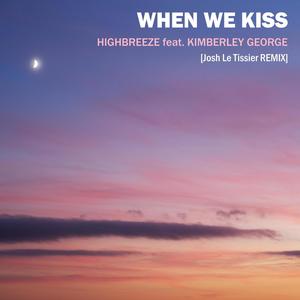 When We Kiss(feat. Kimberley George) (Josh Le Tissier Remix)