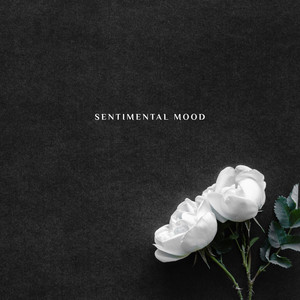 Sentimental Mood - A Piano Oasis of Peace and Relaxation