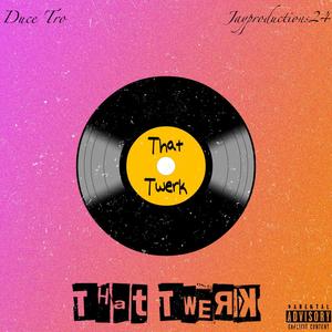 That Twerk (feat. Duce Tro) (Explicit)
