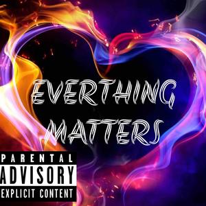 Everthing Matters (Explicit)