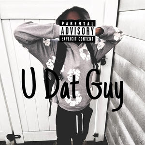 U Dat Guy (Explicit)