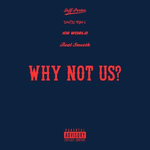 WHY NOT US? (Explicit)