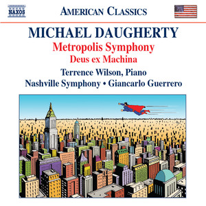 Daugherty, M.: Metropolis Symphony / Deus Ex Machina (T. Wilson, Nashville Symphony, Guerrero)