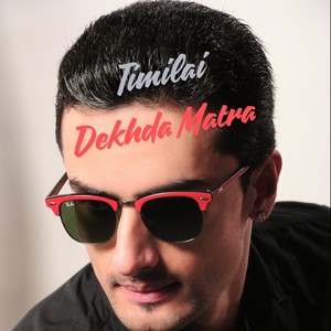 Timilai Dekhda Matra