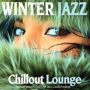 Winter Jazz Lounge Chillout (Sensual Smooth Cool Chill Jazz Luxury Feelings)