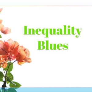 Inequality Blues