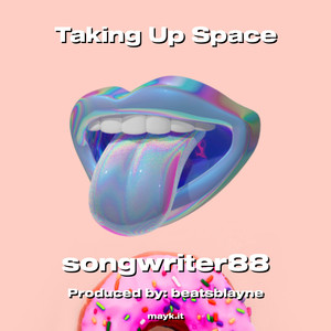 Taking Up Space (Explicit)