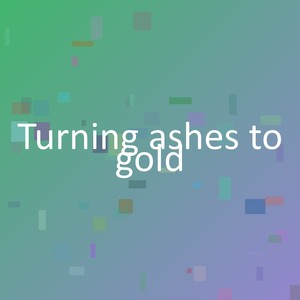 Turning ashes to gold