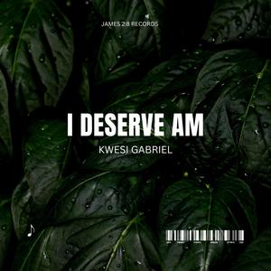 i deserve am