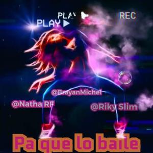 Pa que lo Baile (feat. Natha RF & Brayan michel)