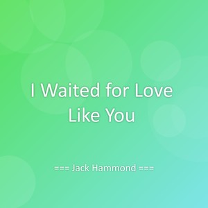 I Waited for Love Like You