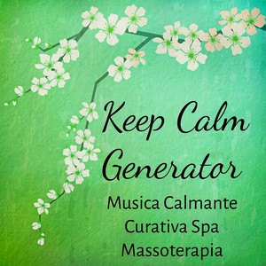 Keep Calm Generator - Musica Calmante Curativa Spa Massoterapia per Profondo Rilassamento Lunch Break con Suoni Meditativi Rigeneranti Strumentali New Age