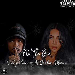 Not the one (feat. Dirty Shmoney) (Explicit)