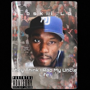 They Think I Rap My Uncle Life (Explicit)