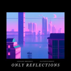 Only Reflections (feat. Catenicorey)