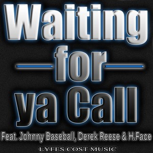 Waiting for Ya Call (feat. H.Face, Derek Reese & Johnny Baseball)