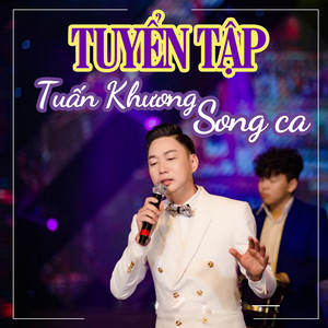 Tuyển Tập Tuấn Khương Song Ca