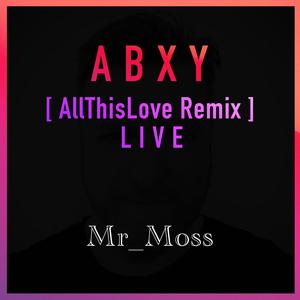 A B X Y (AllThisLove Remix LIVE)