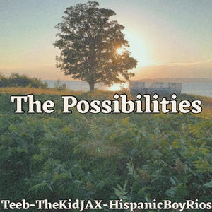 The Possibilities (feat. HispanicBoyRios & TheKidJAX)