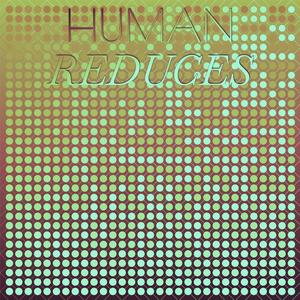 Human Reduces