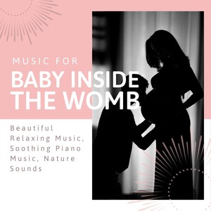 Music for Baby Inside the Womb: Beautiful Relaxing Music, Soothing Piano Music, Nature Sounds