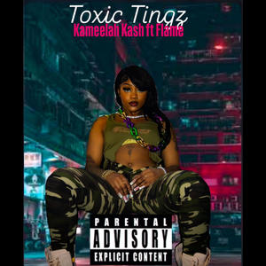 Toxic Tingz (feat. Flame c a Lotto) [Explicit]