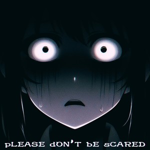 Please Don't Be Scared