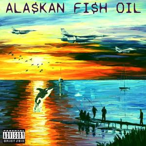 Ala$kan Fi$h Oil (Explicit)