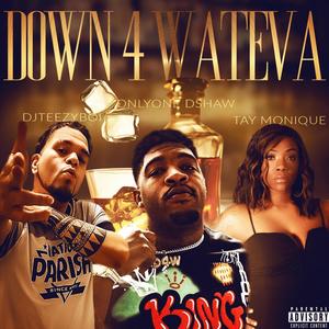 Down 4 Wateva (feat. DjTeezyboi & Tay Monique) [Explicit]